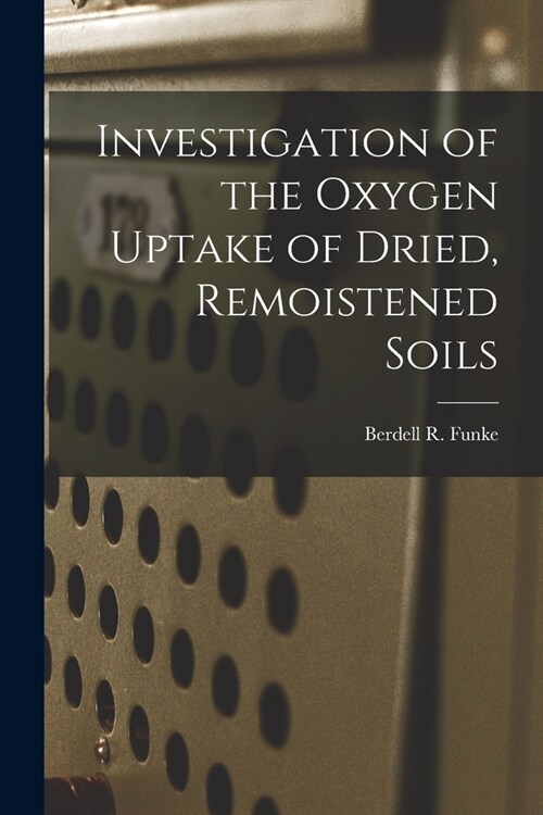 Investigation of the Oxygen Uptake of Dried, Remoistened Soils (Paperback)