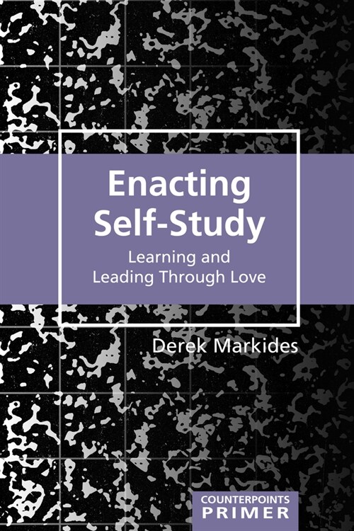 Enacting Self-Study: Learning and Leading Through Love (Paperback)