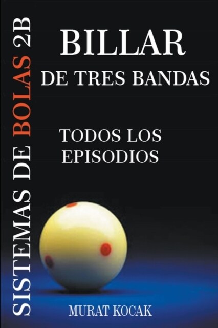 Billar De Tres Bandas Sistemas De Bolas 2b - Todos Los Episodios (Paperback)