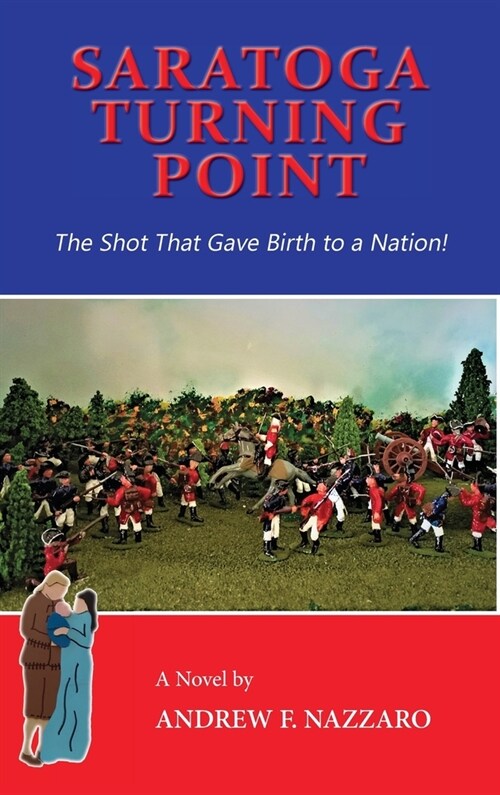 Saratoga Turning Point: The Shot That Gave Birth to a Nation! (Hardcover)