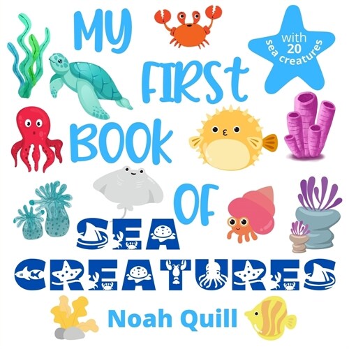 My first book of sea creatures: Colorful picture book introduction to aquatic life for kids ages 2-5. Try to guess the 20 marine animals names with il (Paperback)