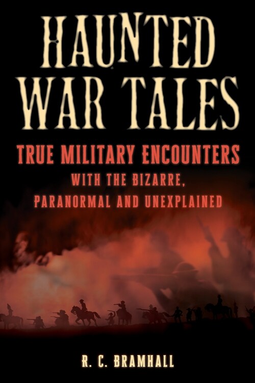 Haunted War Tales: True Military Encounters with the Bizarre, Paranormal, and Unexplained (Paperback)
