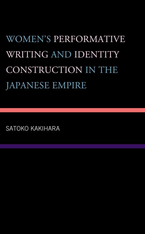 Womens Performative Writing and Identity Construction in the Japanese Empire (Hardcover)