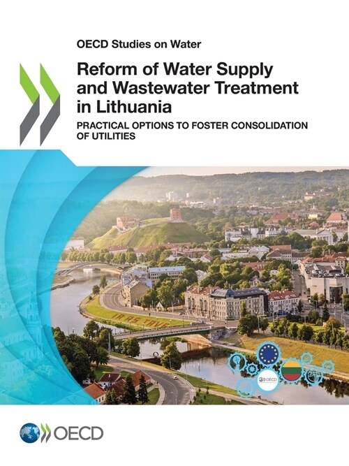 OECD Studies on Water Reform of Water Supply and Wastewater Treatment in Lithuania Practical Options to Foster Consolidation of Utilities (Paperback)