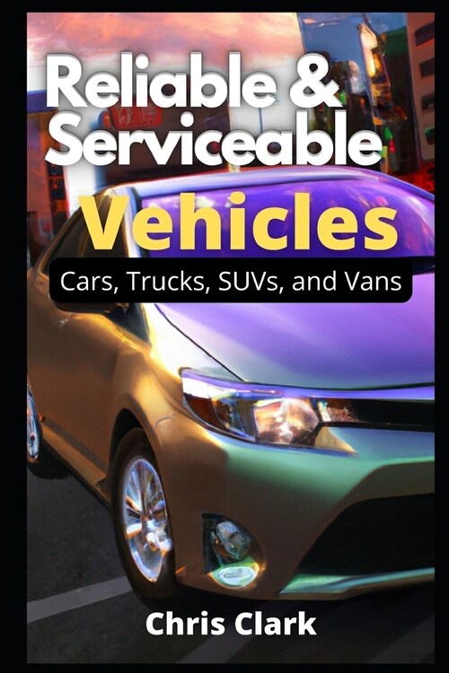 Reliable Serviceable Vehicles: Cars, Trucks, SUVs, and Vans (Paperback)