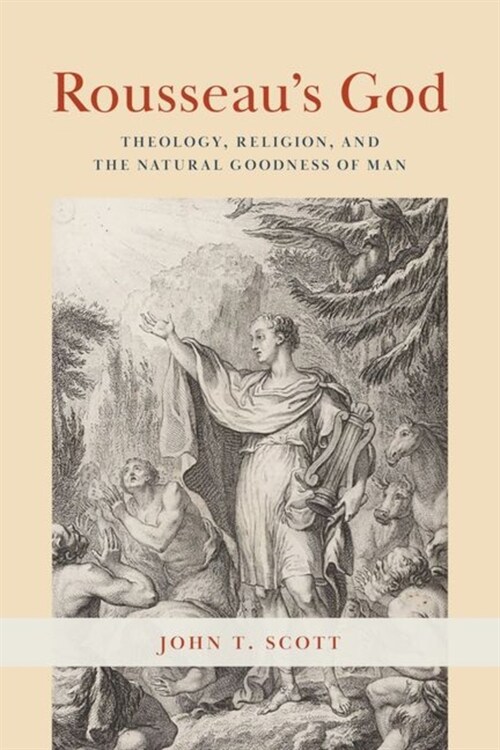 Rousseaus God: Theology, Religion, and the Natural Goodness of Man (Hardcover)