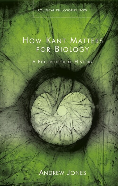 How Kant Matters For Biology : A Philosophical History (Hardcover)