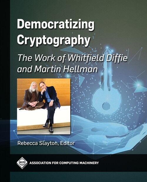 Democratizing Cryptography: The Work of Whitfield Diffie and Martin Hellman (Hardcover)