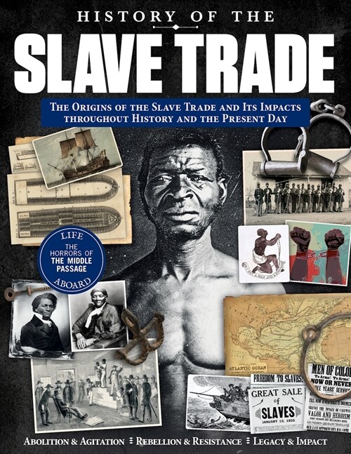 History of the Slave Trade: The Origins of the Slave Trade and Its Impacts Throughout History and the Present Day (Paperback)