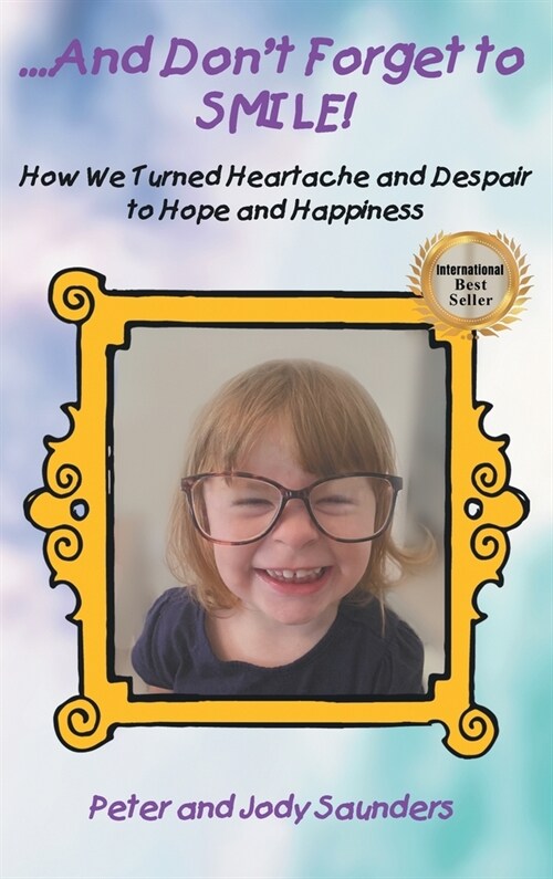 ...And Dont Forget to SMILE!: How We Turned Heartache and Despair to Hope and Happiness (Hardcover)