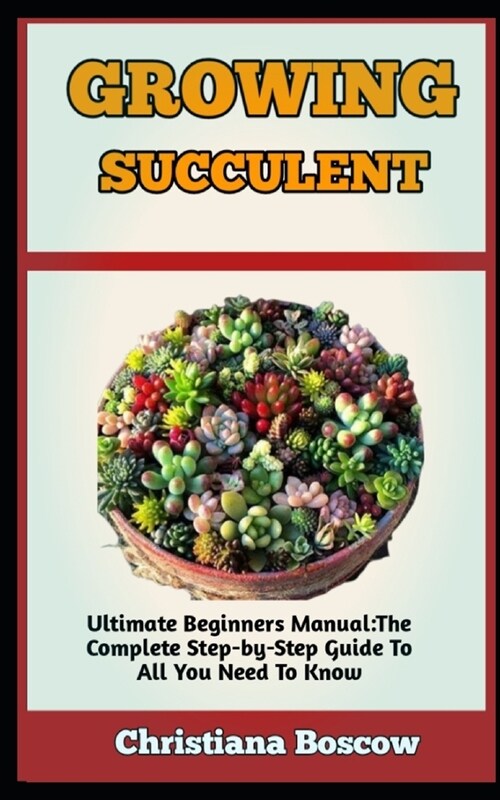Growing Succulents: All You Need To Know About Growing Succulents Of Various Species (Paperback)