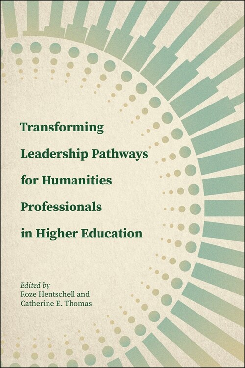 Transforming Leadership Pathways for Humanities Professionals in Higher Education (Paperback)