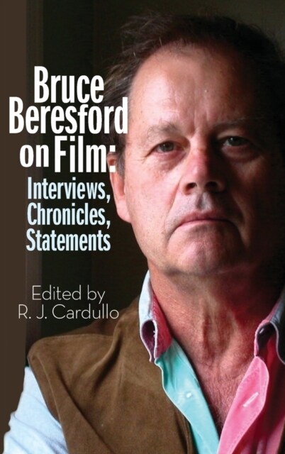 Bruce Beresford on Film (hardback): Interviews, Chronicles, Statements (Hardcover)