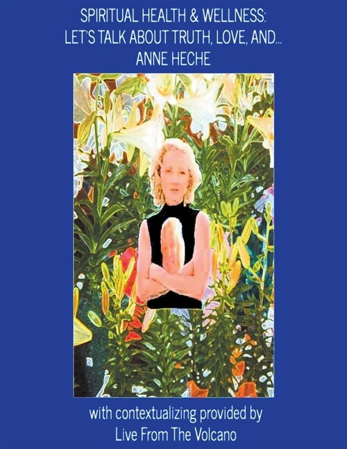 Spiritual Health & Wellness: Lets Talk about Truth, Love, And...Anne Heche (Paperback)