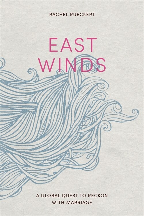 East Winds: A Global Quest to Reckon with Marriage (Paperback)
