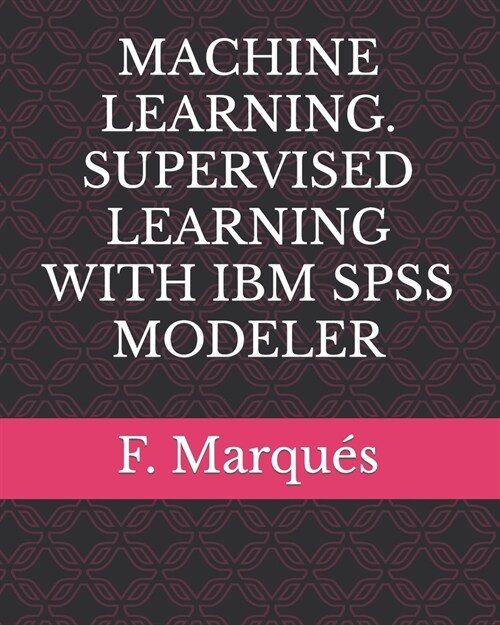 Machine Learning. Supervised Learning with IBM SPSS Modeler (Paperback)
