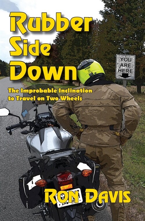 Rubber Side Down: The Improbable Inclination to Travel on Two Wheels (Paperback)