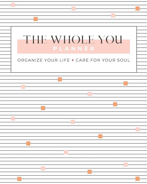 The Whole You Planner: Organize Your Life + Care for Your Soul (Paperback)