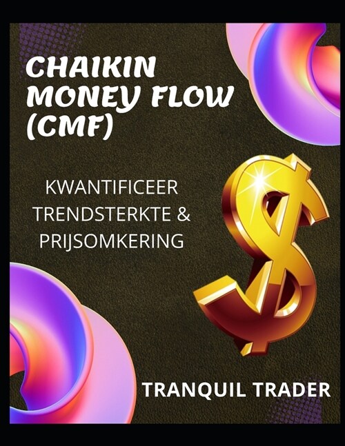 Chaikin Money Flow (Cmf): Kwantificeer Trendsterkte & Prijsomkering (Paperback)