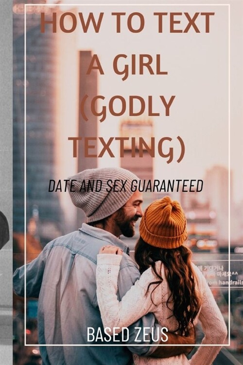 How to Text a Girl (Godly Texting): Date and Sex Guaranteed (Paperback)