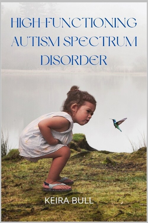 High-Functioning Autism Spectrum Disorder: Parents Guide to Creating Routines, Diagnosis, Managing Sensory and Autism Awareness in Kids. (Paperback)