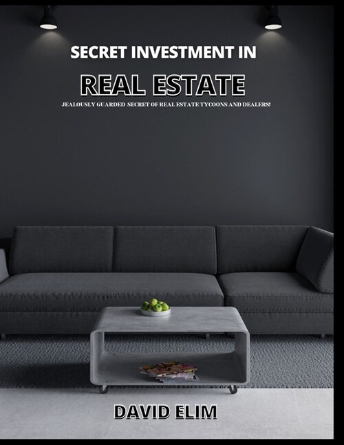 secret investment in real estate: jealously guarded secret of real estate tycoons and dealers (Paperback)
