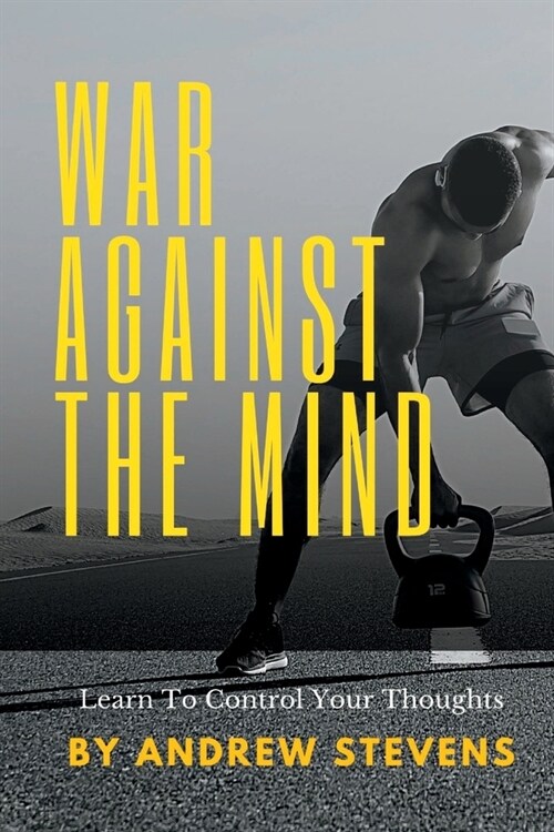 War Against The Mind: Learn To Control Your Thoughts (Paperback)