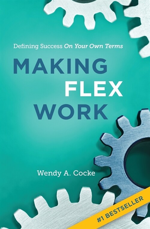 Making Flex Work: Defining Success on Your Own Terms (Paperback)