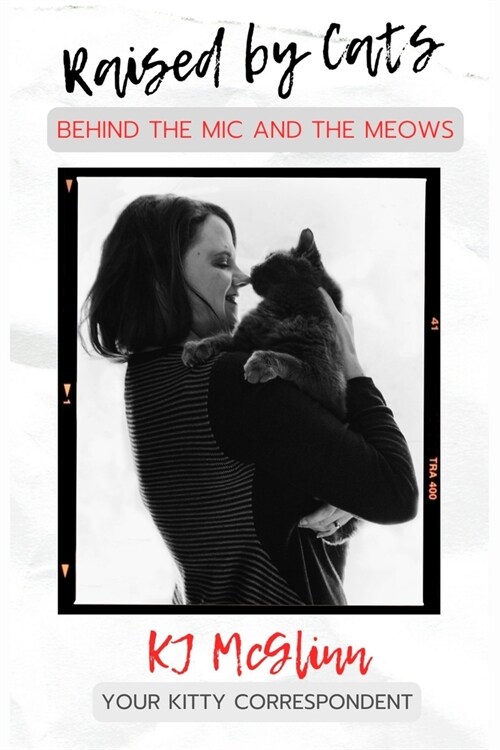 Raised by Cats: Behind the Mic and the Meows (Paperback)