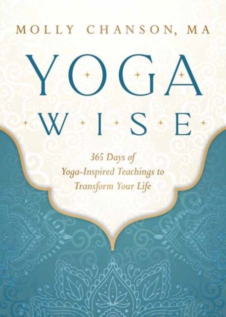 Yoga Wise: 365 Days of Yoga-Inspired Teachings to Transform Your Life (Paperback)
