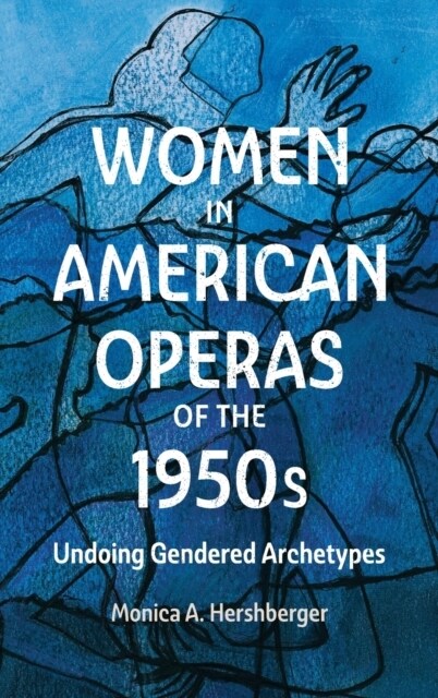 Women in American Operas of the 1950s: Undoing Gendered Archetypes (Hardcover)