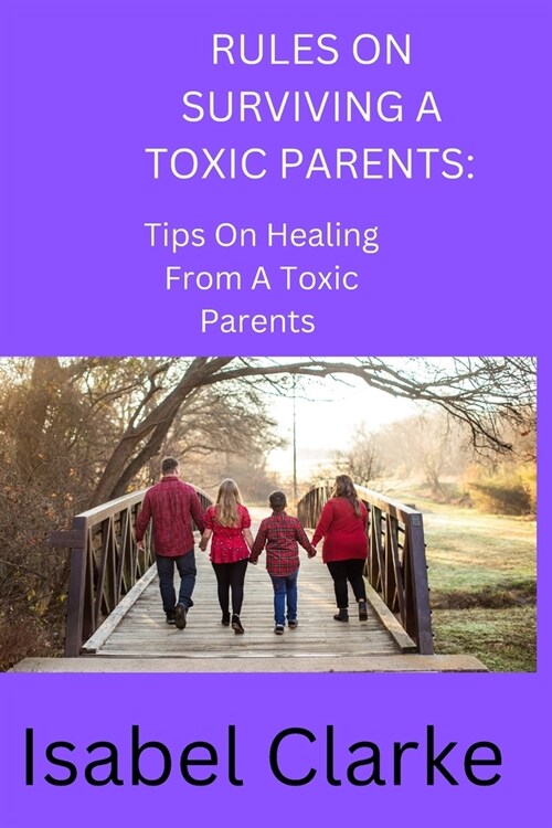 Rules on Surviving a Toxic Parents: Tips On Healing From A Toxic Parents (Paperback)