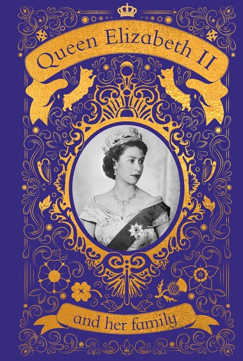 Queen Elizabeth II and Her Family: The Incredible Life of the Princess Who Became a Beloved Queen (Hardcover)