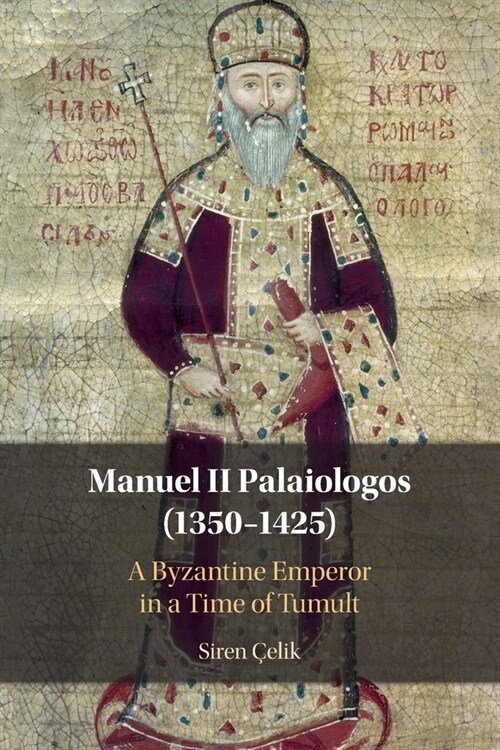 Manuel II Palaiologos (1350–1425) : A Byzantine Emperor in a Time of Tumult (Paperback)