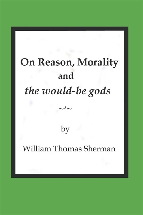 On Reason, Morality and the would-be gods (Paperback)