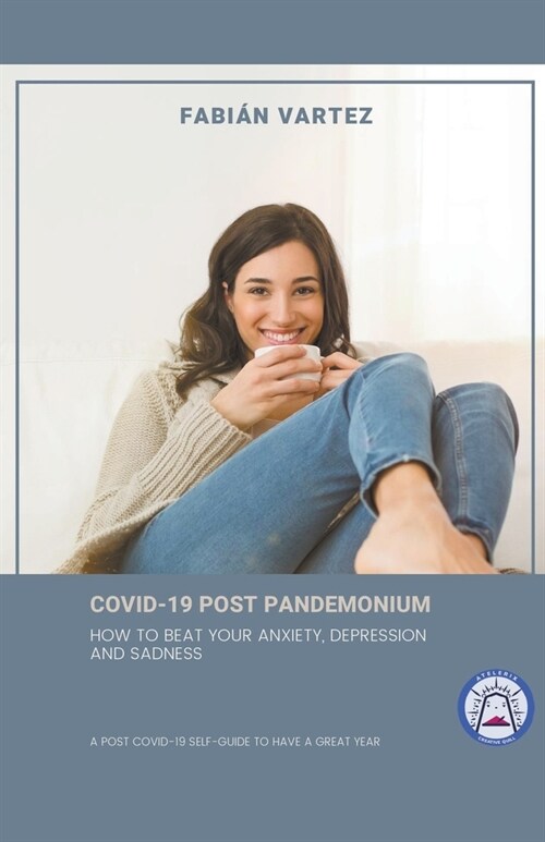 Covid-19 Post Pandemonium: How To Beat Your Anxiety, Depression, And Sadness (Paperback)