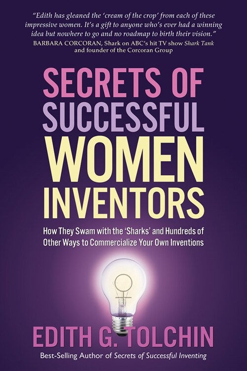 Secrets of Successful Women Inventors: How They Swam with the Sharks and Hundreds of Other Ways to Commercialize Your Own Inventions (Paperback)