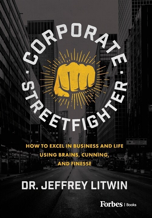 Corporate Streetfighter: How to Excel in Business and Life Using Brains, Cunning, and Finesse (Hardcover)