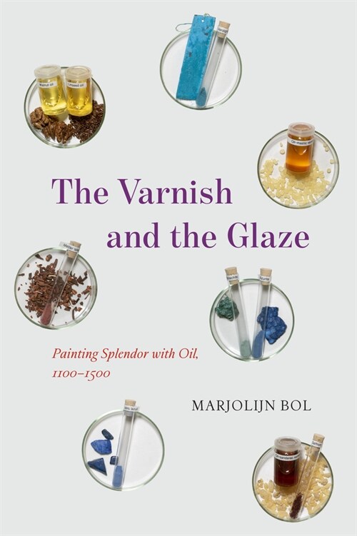 The Varnish and the Glaze: Painting Splendor with Oil, 1100-1500 (Hardcover)