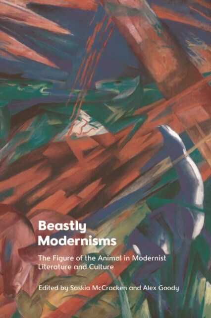 Beastly Modernisms : The Figure of the Animal in Modernist Literature and Culture (Hardcover, 123, 495 ed.)