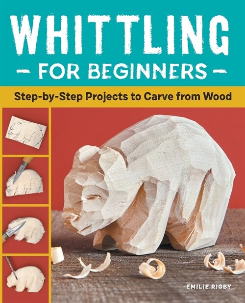 Whittling for Beginners: Step-By-Step Projects to Carve from Wood (Paperback)