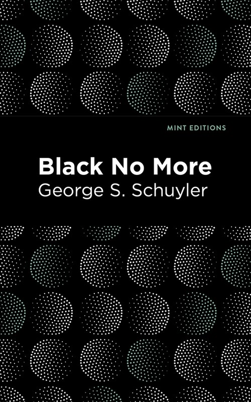 Black No More: Being an Account of the Strange and Wonderful Workings of Science in the Land of the Free A.D. 1933-1940 (Hardcover)