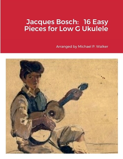 Jacques Bosch: 16 Easy Pieces for Low G Ukulele (Paperback)