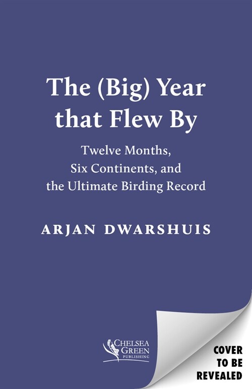 The (Big) Year That Flew by: Twelve Months, Six Continents, and the Ultimate Birding Record (Paperback)