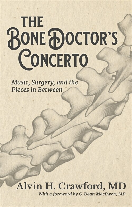 The Bone Doctors Concerto: Music, Surgery, and the Pieces in Between (Hardcover)