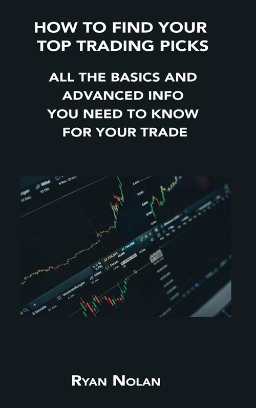 How to Find Your Top Trading Picks: All the Basics and Advanced Info You Need to Know for Your Trade (Hardcover)