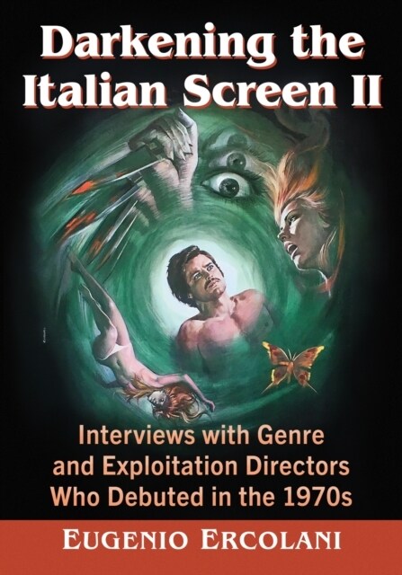 Darkening the Italian Screen II: Interviews with Genre and Exploitation Directors Who Debuted in the 1970s (Paperback)