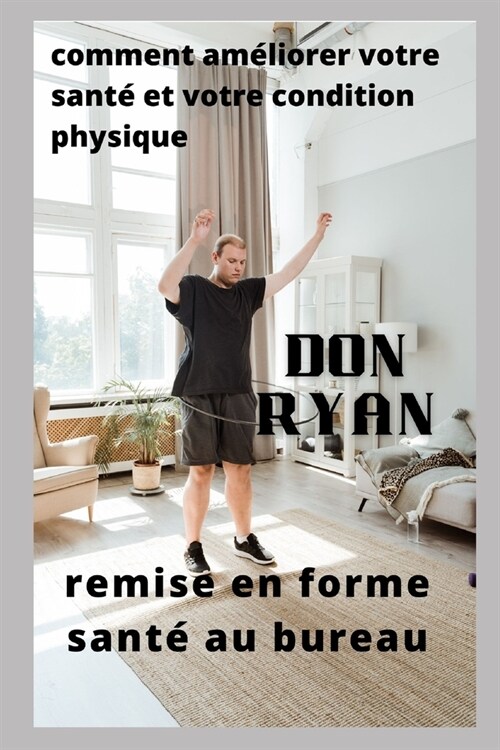 comment am?iorer votre sant?et votre condition physique: remise en forme sant?au bureau (Paperback)