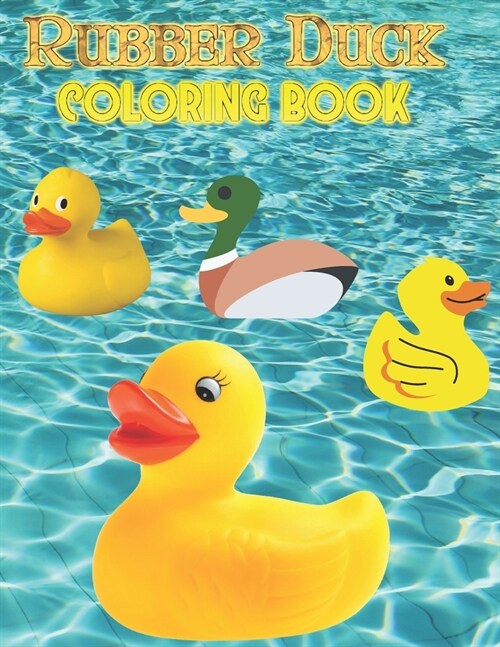 Rubber Duck Coloring book: Rubber Duckies Coloring Book for Kids and Adults with cute illustrations (Paperback)