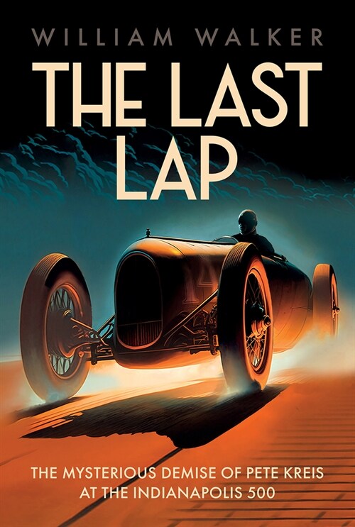 The Last Lap: The Mysterious Demise of Pete Kreis at The Indianapolis 500 (Paperback)